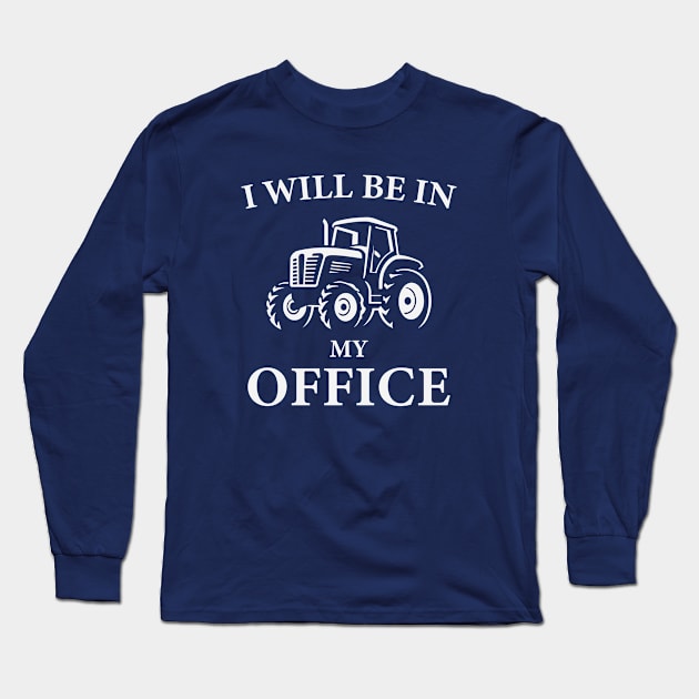 I Will Be In My Office Tractor Long Sleeve T-Shirt by storyofluke